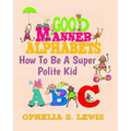Good Manner Alphabets: how to be a super polite kid