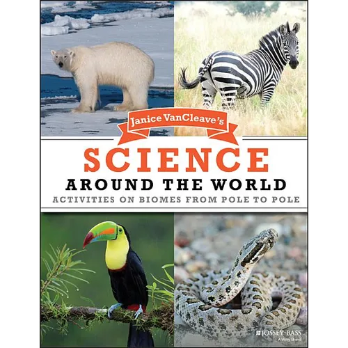 Janice VanCleave's Science Around the World: Activities on Biomes from Pole to Pole