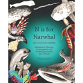 N Is for Narwhal: ABC of Ocean Oddities Alphabet of Obscure, Endangered, and Underappreciated Sea Animals