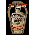Scott Peters' Secret Book Of Mummies: 101 Ancient Egypt Mummy Facts & Trivia
