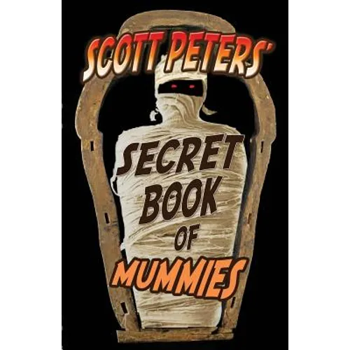 Scott Peters' Secret Book Of Mummies: 101 Ancient Egypt Mummy Facts & Trivia