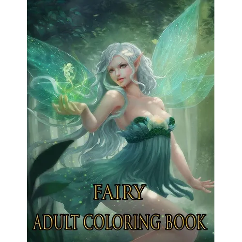 Fairy Adult Coloring Book: ADULT FAIRY COLORING BOOK: Fairies Coloring Book For Adults