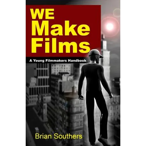 We Make Films: A Young Filmmakers Handbook