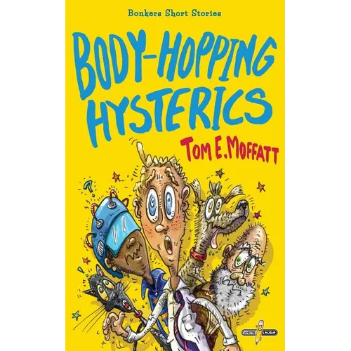 Body-Hopping Hysterics: Hilarious, Action-Packed Short Stories for 8 to 12 year-olds