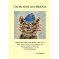 Tom the Good Luck Black Cat: The Little-Known Story of How a Black Cat from Butler, Pennsylvania, Helped the Pittsburgh Pirates Win the 1925 World Ser