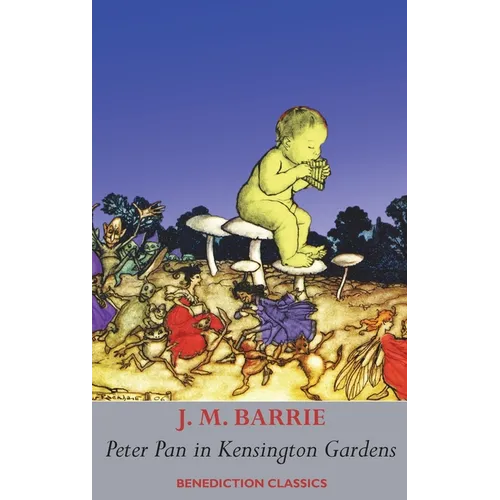 Peter Pan in Kensington Gardens: (Fully illustrated in color: 53 color images)