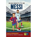 Sean Wants To Be Messi: A children's book about soccer and inspiration
