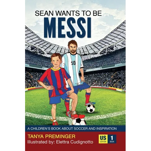 Sean Wants To Be Messi: A children's book about soccer and inspiration