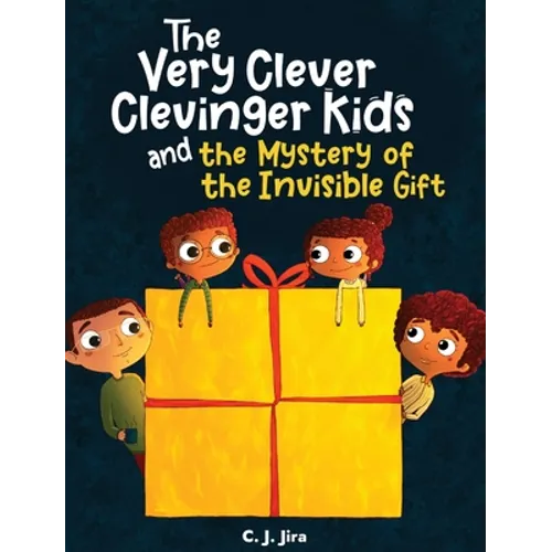 The Very Clever Clevinger Kids and the Mystery of the Invisible Gift