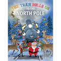 The Train Rolls On To The North Pole: A Rhyming Children's Book That Teaches Perseverance and Teamwork