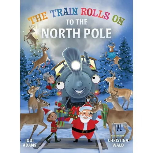 The Train Rolls On To The North Pole: A Rhyming Children's Book That Teaches Perseverance and Teamwork