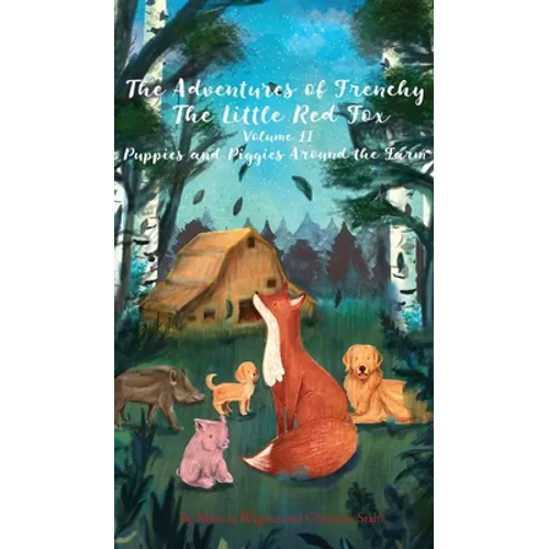 The Adventures of Frenchy the Little Red Fox and his Friends Volume 2: Puppies and Piggies Around the Farm