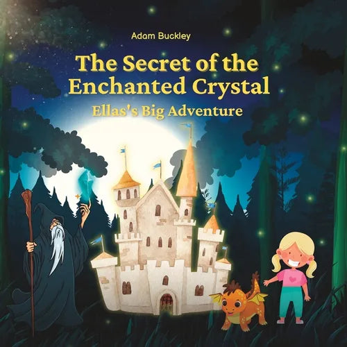 The Secret of the Enchanted Crystal: Ella's Big Adventure