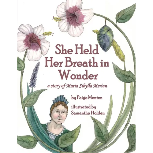 She Held Her Breath in Wonder: a story of Maria Sibylla Merian
