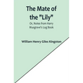 The Mate of the "Lily"; Or, Notes from Harry Musgrave's Log Book
