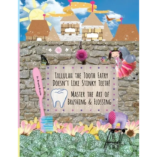 Tallulah the Tooth Fairy Doesn't Like Stinky Teeth! Master the Art of Brushing & Flossing