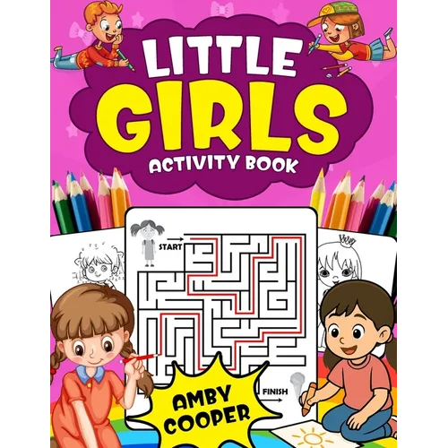 Little Girls Activity Book (For Kids 4 to 8 Years Old): Fun and Learning Activities for Preschool and School Age Children, Coloring, Maze Puzzles, Con
