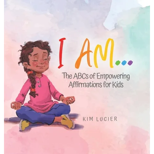 I Am...: The ABCs of Empowering Affirmations for Kids