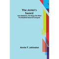 The Jester's Sword; How Aldebaran, the King's Son Wore the Sheathed Sword of Conquest