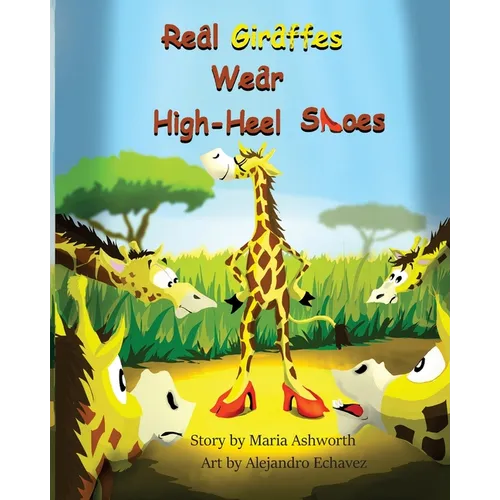 Real Giraffes Wear High-heel Shoes: A gender-neutral picture book for children who care to be different