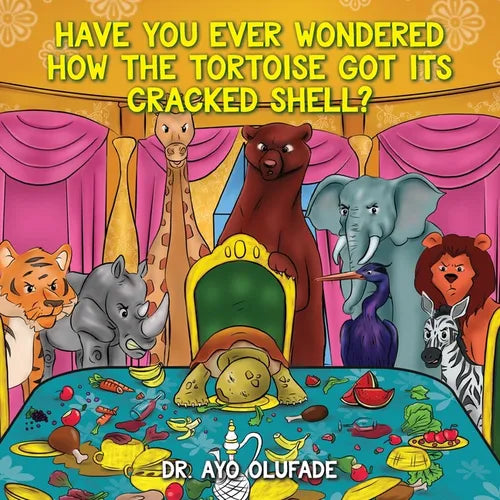 Have you ever wondered how the tortoise got its cracked shell?: An adaptation of the elders' story shared with us as children in Africa