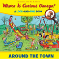 Where Is Curious George? Around the Town: A Look-And-Find Book