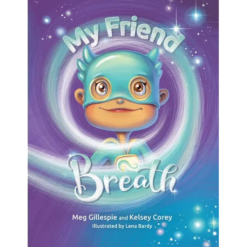 My Friend Breath: Change Your Breath. Change Your Emotion - Mindful Breathing for Kids 3 - 8+