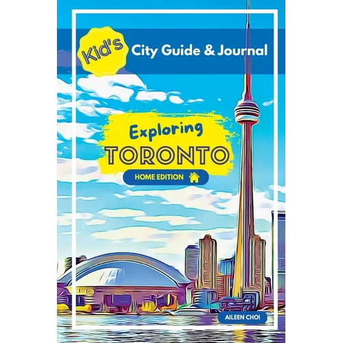 Kid's City Guide & Journal - Exploring Toronto - Home Edition