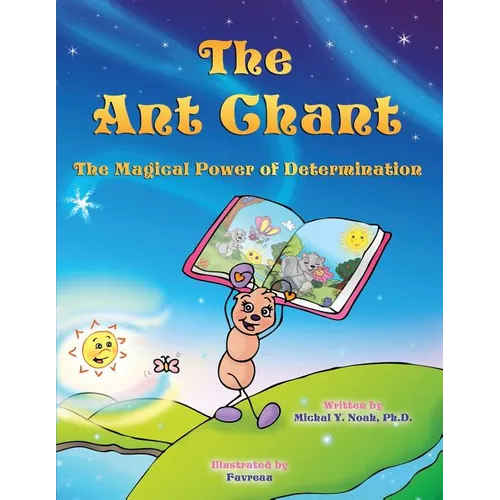 The Ant Chant the magical power of determination: award-winning book and recipient of the prestigious Mom's Choice Award