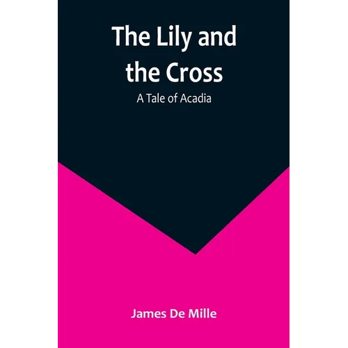 The Lily and the Cross: A Tale of Acadia