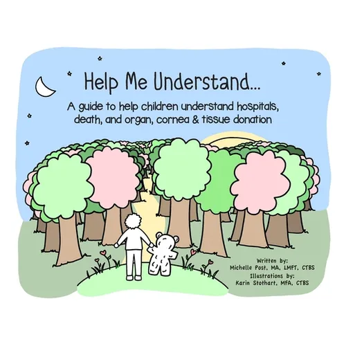 Help Me Understand...: A guide to help children understand hospitals, death, and organ, cornea & tissue donation