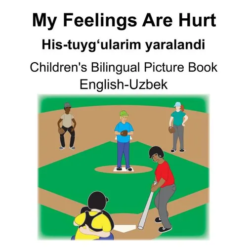 English-Uzbek My Feelings Are Hurt/His-tuyg'ularim yaralandi Children's Bilingual Picture Book