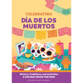Celebrating Día de Los Muertos: History, Traditions, and Activities - A Holiday Book for Kids