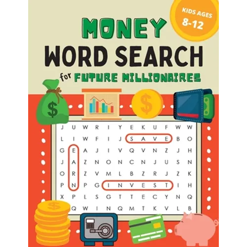 Money Word Search for Kids Ages 8-12: 100 Puzzles on Earning, Saving, and Investing for Future Millionaires
