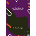 Joe the Hotel Boy; Or, Winning out by Pluck