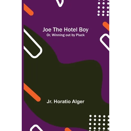 Joe the Hotel Boy; Or, Winning out by Pluck