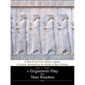 A Gilgamesh Play for Teen Readers: A Tale of the First Myth & Legend of Ancient Mesopotamia for Middle & High Schoolers