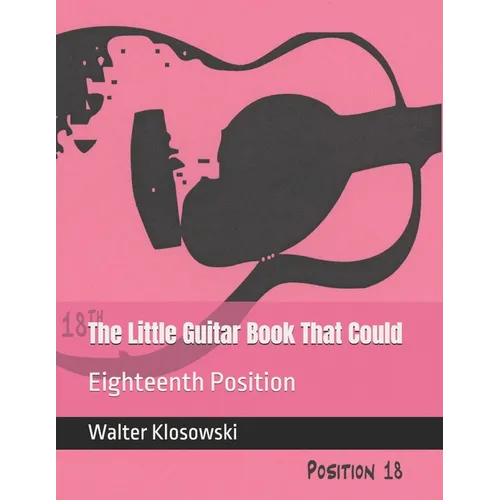 The Little Guitar Book That Could: Eighteenth Position