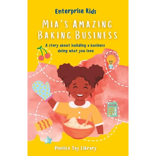 Mia's Amazing Baking Business!: A story about building a business doing what you love