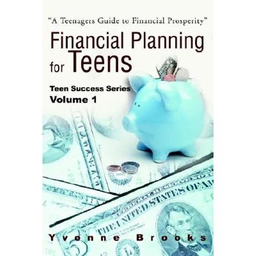 Financial Planning for Teens: Teen Success Series Volume One