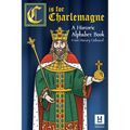C is for Charlemagne: A Historic Alphabet Book