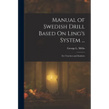Manual of Swedish Drill Based On Ling's System ...: For Teachers and Students