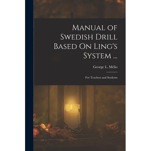 Manual of Swedish Drill Based On Ling's System ...: For Teachers and Students