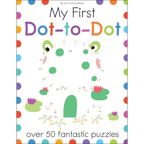 My First Dot-To-Dot: Over 50 Fantastic Puzzles