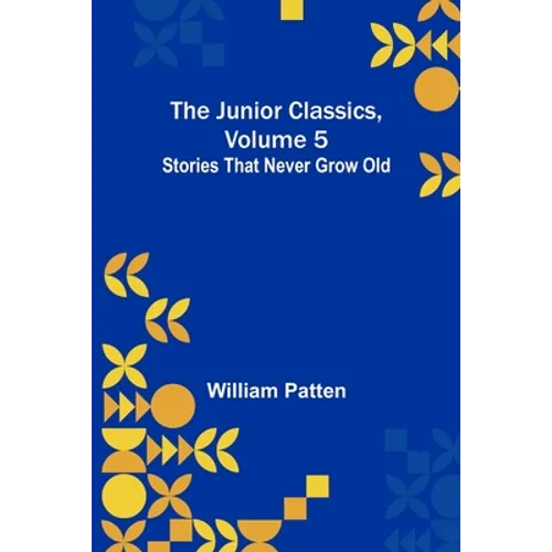 The Junior Classics, Volume 5: Stories that never grow old