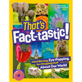 That's Fact-Tastic!: Mind-Blowing, Eye-Popping, Jaw-Dropping Stuff about Our World