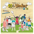 Tennis for the 10 & Under: The New Look of Tennis From A to Z