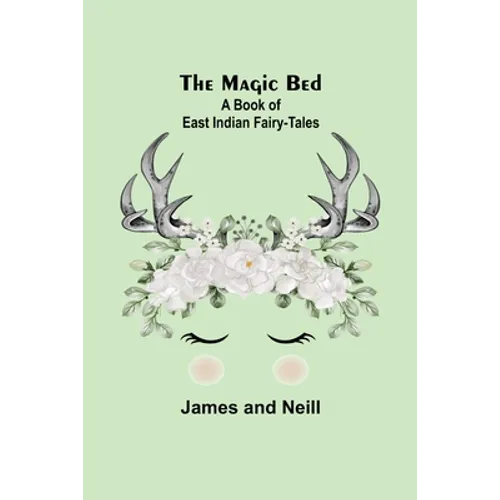 The Magic Bed: A Book of East Indian Fairy-Tales