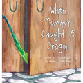 When Mommy Caught A Dragon