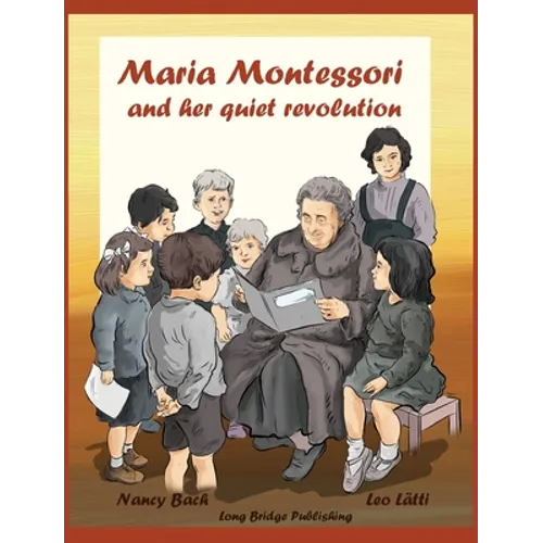 Maria Montessori and Her Quiet Revolution: A Picture Book about Maria Montessori and Her School Method
